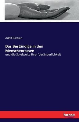 Das BestÃ¤ndige in den Menschenrassen - Adolf Bastian