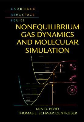 Nonequilibrium Gas Dynamics and Molecular Simulation - Iain D. Boyd, Thomas E. Schwartzentruber