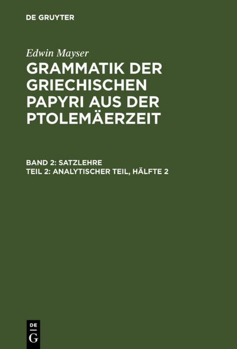 Edwin Mayser: Grammatik der griechischen Papyri aus der Ptolemäerzeit. Satzlehre / Analytischer Teil, Hälfte 2 - Edwin Mayser