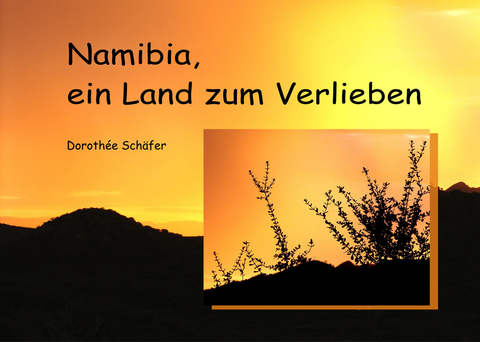 Namibia, ein Land zum Verlieben - Dorothée Schäfer