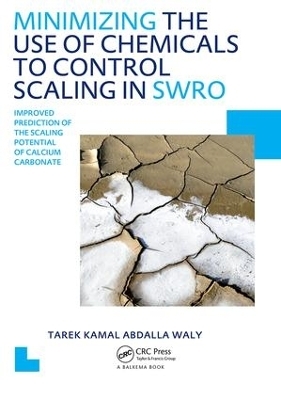 Minimizing the Use of Chemicals to Control Scaling in Sea Water Reverse Osmosis: Improved Prediction of the Scaling Potential of Calcium Carbonate - Tarek Kamal Abdalla Waly