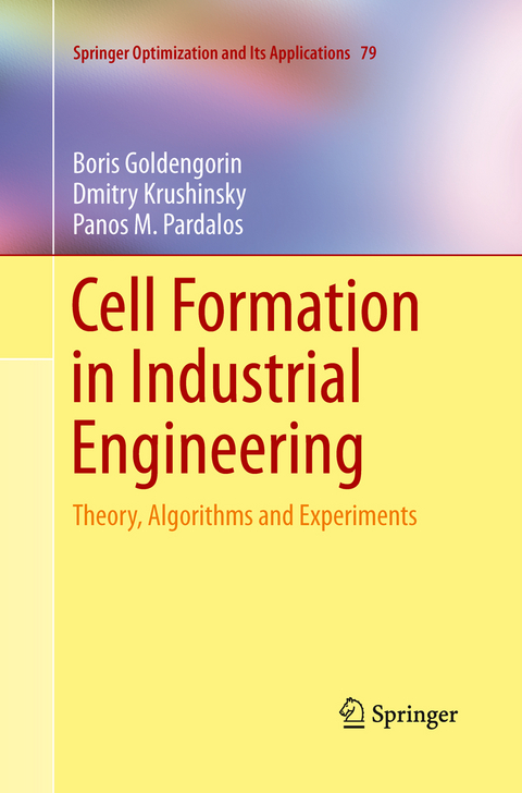 Cell Formation in Industrial Engineering - Boris Goldengorin, Dmitry Krushinsky, Panos M. Pardalos