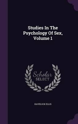 Studies In The Psychology Of Sex, Volume 1 - Havelock Ellis