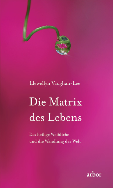 Die Matrix des Lebens - Llewellyn Vaughan-Lee