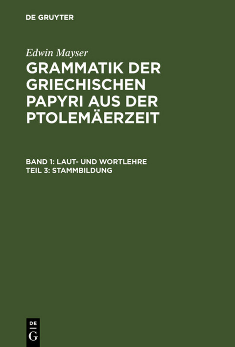 Edwin Mayser: Grammatik der griechischen Papyri aus der Ptolemäerzeit. Laut- und Wortlehre / Stammbildung - Edwin Mayser