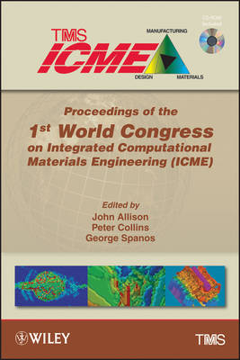 Proceedings of the 1st World Congress on Integrated Computational Materials Engineering (ICME) - Metals &amp The Minerals;  Materials Society (TMS)