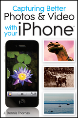 Capturing Better Photos and Video with your iPhone - J. Dennis Thomas