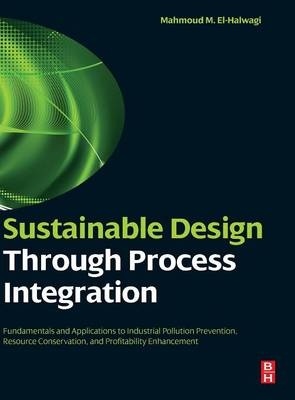 Sustainable Design Through Process Integration - Mahmoud M. El-Halwagi