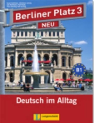 Berliner Platz 3 NEU - Lehr- und Arbeitsbuch 3 mit 2 Audio-CDs und "Treffpunkt D-A-CH" - Christiane Lemcke, Lutz Rohrmann, Theo Scherling, Susan Kaufmann, Paul Rusch, Ralf Sonntag