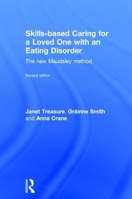 Skills-based Caring for a Loved One with an Eating Disorder - Janet Treasure, Gráinne Smith, Anna Crane