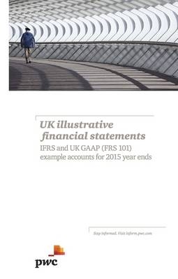 UK Illustrative Financial Statements: IFRS and UK GAAP (FRS 101) Example Accounts for 2015 Year Ends -  PwC