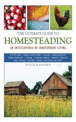 The Ultimate Guide to Homesteading - Nicole Faires