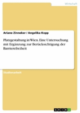 Platzgestaltung in Wien. Eine Untersuchung mit Ergänzung zur Berücksichtigung der Barrierefreiheit - Ariane Zinneker, Angelika Kopp