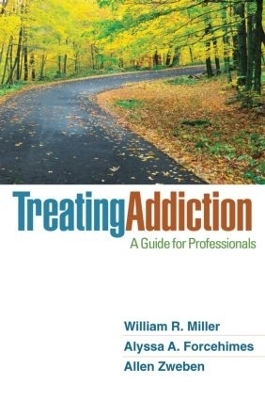 Treating Addiction, First Edition - William R. Miller, Alyssa A. Forcehimes, Allen Zweben