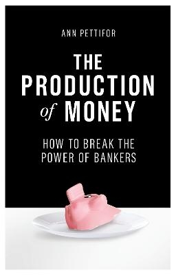 The Production of Money - Ann Pettifor