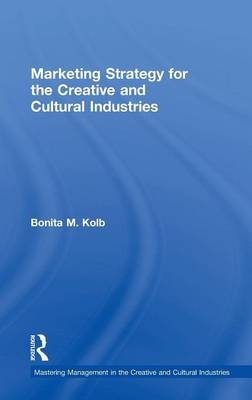 Marketing Strategy for Creative and Cultural Industries - Bonita M. Kolb