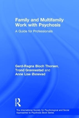 Family and Multi-Family Work with Psychosis - Gerd-Ragna Bloch Thorsen, Trond Gronnestad, Anne Lise Oxnevad