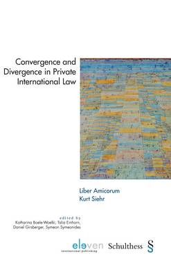 Convergence and Divergence in Private International Law - Liber Amicorum Kurt Siehr - Katharina Boele-Woelki, Talia Einhorn, Daniel Girsberger, Symeon Symeonides