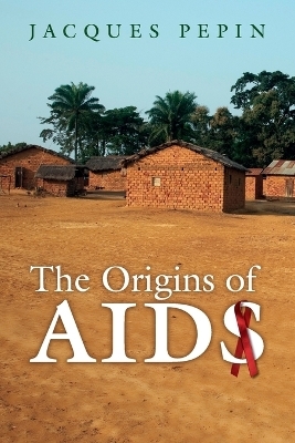 The Origins of AIDS - Jacques Pepin