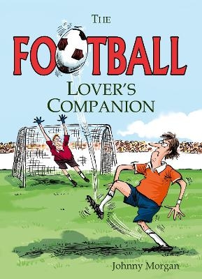 The Football Lover's Companion - Johnny Morgan