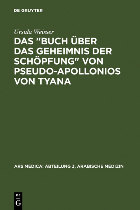 Das "Buch über das Geheimnis der Schöpfung" von Pseudo-Apollonios von Tyana - Ursula Weisser