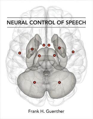 Neural Control of Speech - Frank H. Guenther