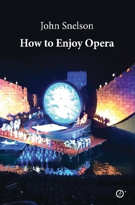 How to Enjoy Opera - John Snelson