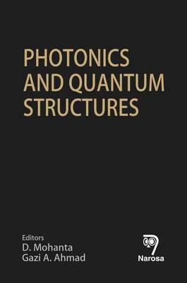 Photonics and Quantum Structures - D. Mohanta, Gazi A. Ahmad