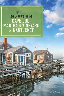 Explorer's Guide Cape Cod, Martha's Vineyard, & Nantucket - Kim Grant