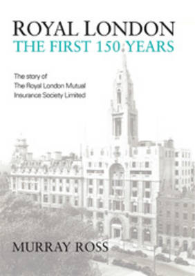 Royal London: The First 150 Years - Murray Ross