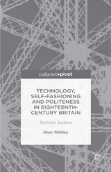 Technology, Self-Fashioning and Politeness in Eighteenth-Century Britain - A. Withey