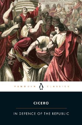 In Defence of the Republic -  Cicero