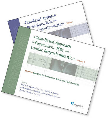 A Case-Based Approach to Pacemakers, Icds, and Cardiac Resynchronization (2-Vol Set): Advanced Questions for Examination Review and Clinical Practice - Paul A Friedman