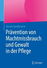 Prävention von Machtmissbrauch und Gewalt in der Pflege - Martina Staudhammer