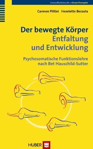 Der bewegte Körper – Entfaltung und Entwicklung - Carmen Pittini, Henriette Bezzola