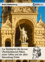 Zur Geschichte des letzten Obotritenfürsten Niklot, seiner Söhne und der alten Slawenburg Dobin - Heinz Falkenberg