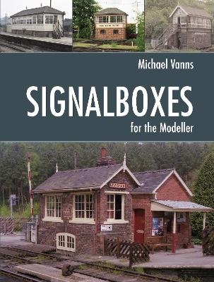 Signalboxes for the Modeller - Michael A Vanns