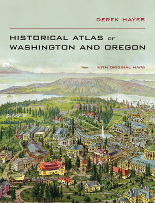 Historical Atlas of Washington and Oregon - Derek Hayes