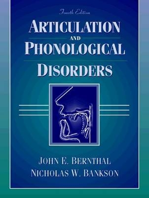 Articulation and Phonological Disorders - John E. Bernthal, Nicholas W. Bankson