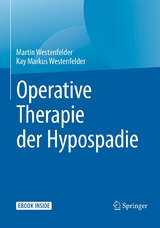 Operative Therapie der Hypospadie - Martin Westenfelder, Kay Markus Westenfelder