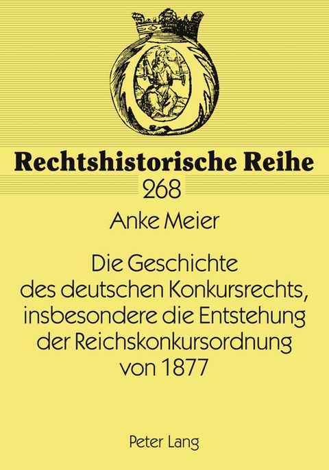 Die Geschichte des deutschen Konkursrechts, insbesondere die Entstehung der Reichskonkursordnung von 1877 - Anke Meier