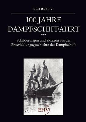 100 Jahre Dampfschiffahrt 1807-1907 - Karl Radunz