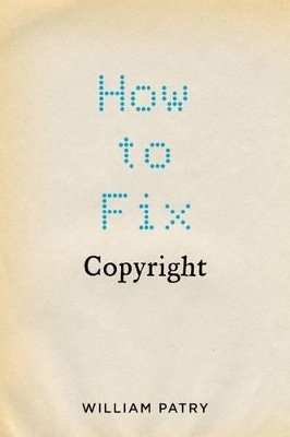 How to Fix Copyright - William Patry