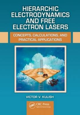 Hierarchic Electrodynamics and Free Electron Lasers - Victor V. Kulish