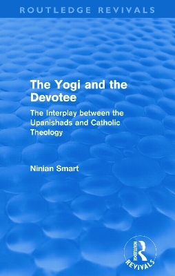 The Yogi and the Devotee (Routledge Revivals) - Ninian Smart