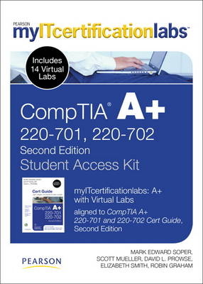 CompTIA A+ myITcertificaitonlabs and Virtual Labs Student Access Kit (220-701 and 220-702) - Mark Edward Soper, Scott Mueller, David L. Prowse