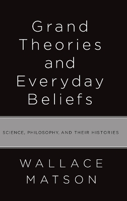 Grand Theories and Everyday Beliefs - Wallace Matson