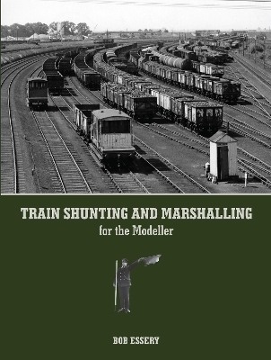 Train Shunting and Marshalling for the Modeller - Bob Essery