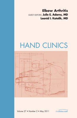 Elbow Arthritis, An Issue of Hand Clinics - Julie Adams, Lee Katolik