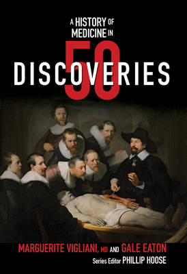 A History of Medicine in 50 Discoveries - Marguerite Vigliani, Gale Eaton, Phillip Hoose